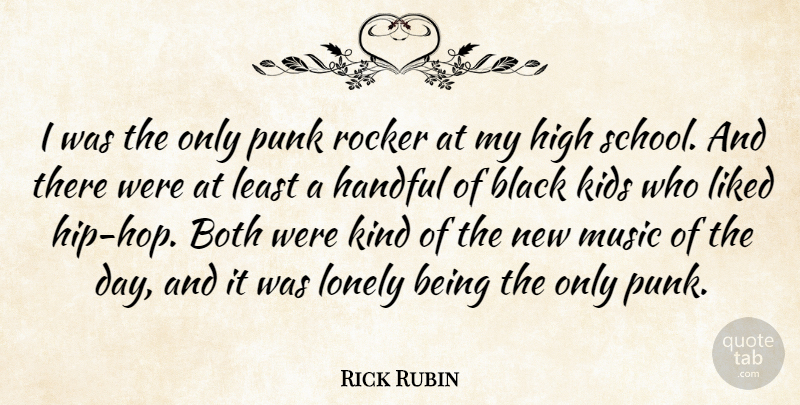 Rick Rubin Quote About Both, Handful, High, Kids, Liked: I Was The Only Punk...