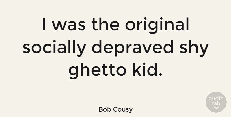 Bob Cousy Quote About Basketball, Kids, Ghetto: I Was The Original Socially...