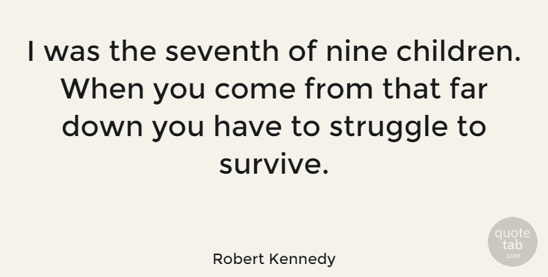 Robert Kennedy Quote About Family, Children, Struggle: I Was The Seventh Of...