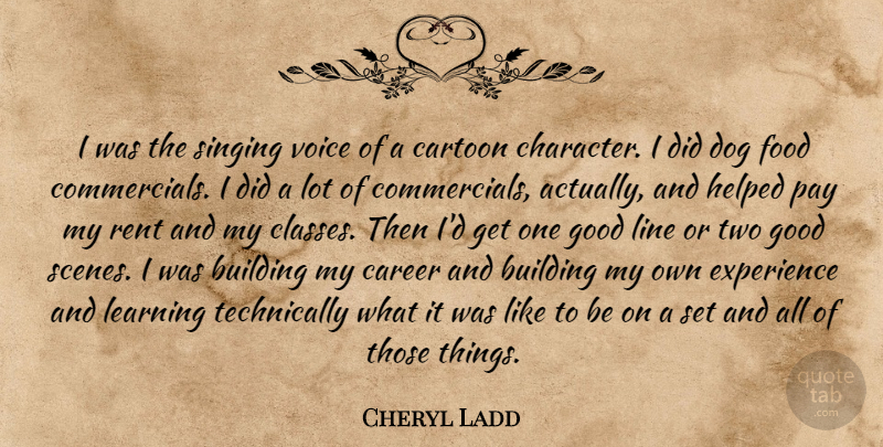 Cheryl Ladd Quote About Building, Career, Cartoon, Dog, Experience: I Was The Singing Voice...