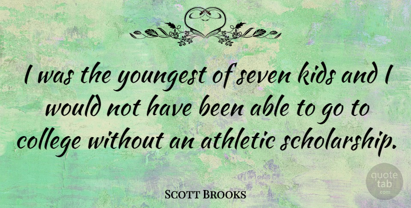 Scott Brooks Quote About Kids, College, Athletic: I Was The Youngest Of...