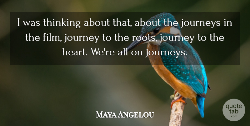 Maya Angelou Quote About Journeys, Thinking: I Was Thinking About That...