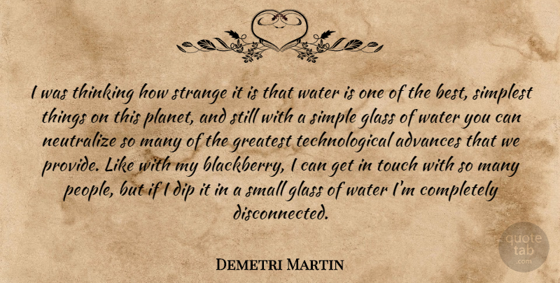 Demetri Martin Quote About Simple, Thinking, Glasses: I Was Thinking How Strange...