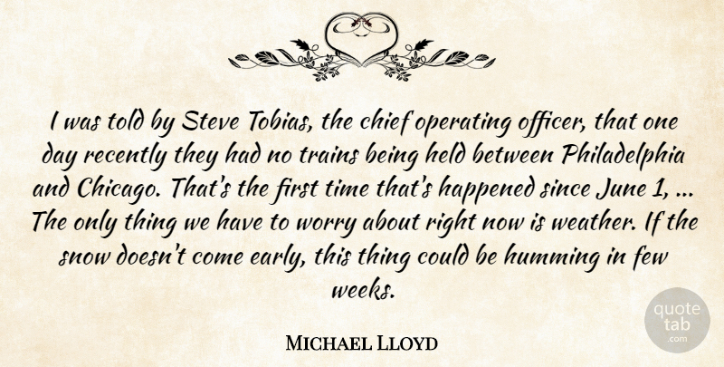 Michael Lloyd Quote About Chief, Few, Happened, Held, Humming: I Was Told By Steve...