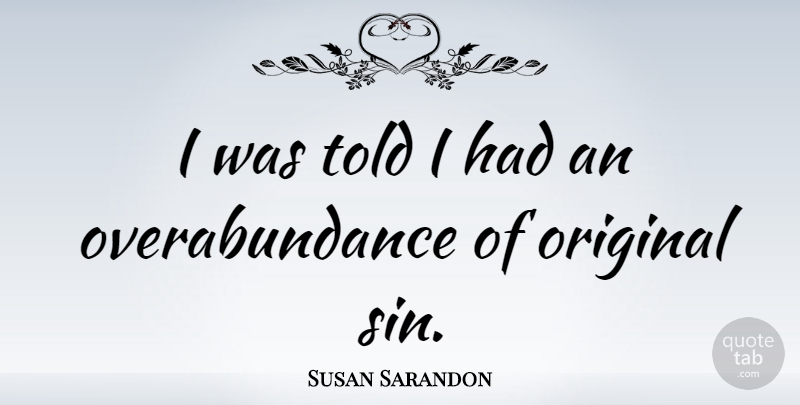 Susan Sarandon Quote About Sin: I Was Told I Had...