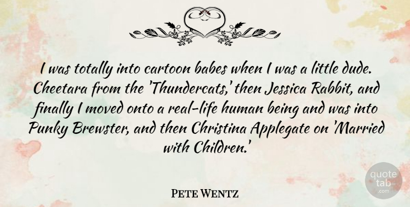 Pete Wentz Quote About Children, Real, Cartoon: I Was Totally Into Cartoon...
