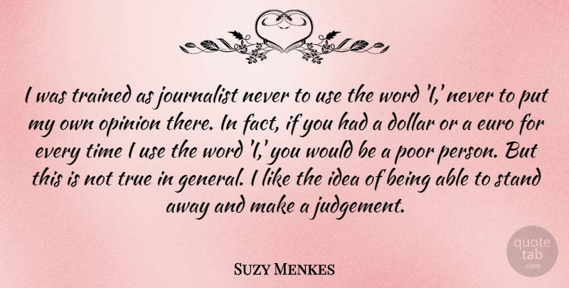 Suzy Menkes Quote About Dollar, Euro, Journalist, Poor, Time: I Was Trained As Journalist...