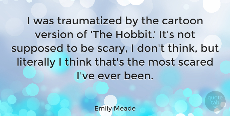 Emily Meade Quote About Cartoon, Literally, Supposed: I Was Traumatized By The...