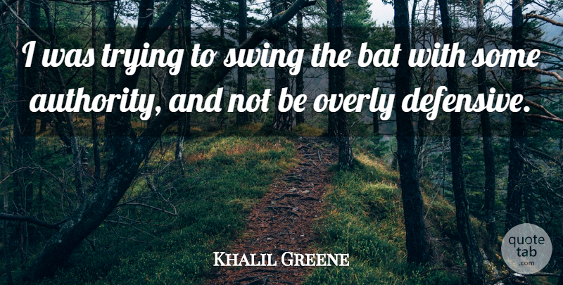 Khalil Greene Quote About Authority, Bat, Overly, Swing, Trying: I Was Trying To Swing...