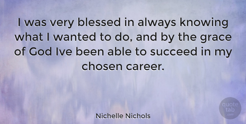 Nichelle Nichols Quote About Blessed, Careers, Knowing: I Was Very Blessed In...