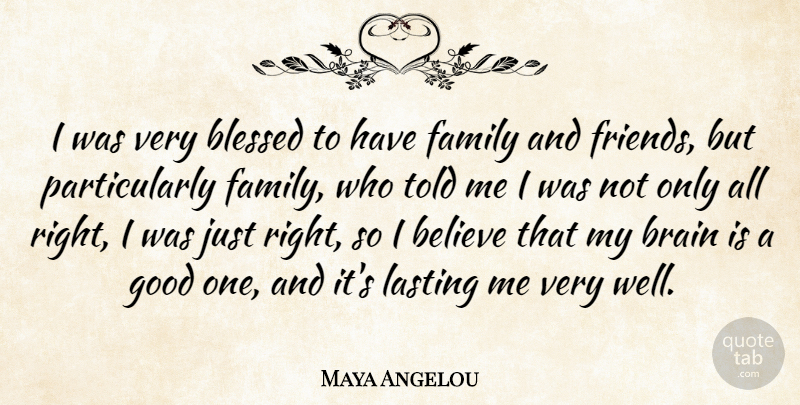 Maya Angelou Quote About Believe, Blessed, Family, Good, Lasting: I Was Very Blessed To...