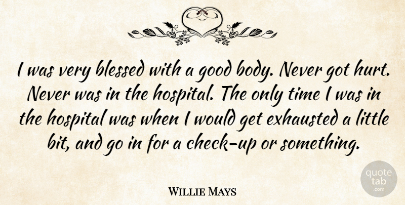 Willie Mays Quote About Hurt, Blessed, Body: I Was Very Blessed With...