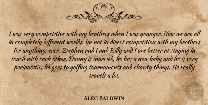 Alec Baldwin Quote About Baby, Brother, Competition: I Was Very Competitive With...