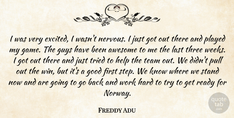 Freddy Adu Quote About Awesome, Good, Guys, Hard, Help: I Was Very Excited I...