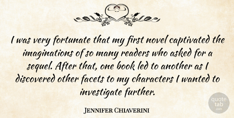 Jennifer Chiaverini Quote About Asked, Captivated, Characters, Discovered, Facets: I Was Very Fortunate That...