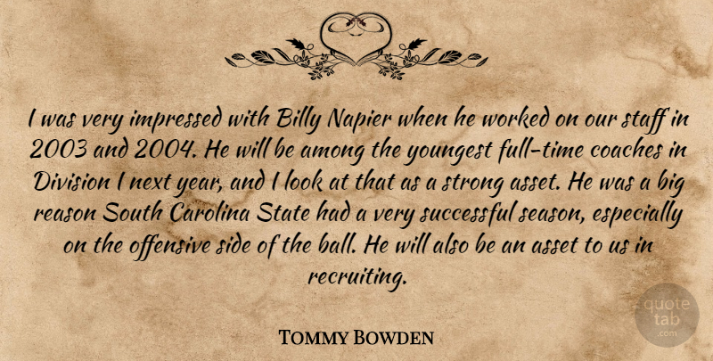 Tommy Bowden Quote About Among, Asset, Billy, Carolina, Coaches: I Was Very Impressed With...
