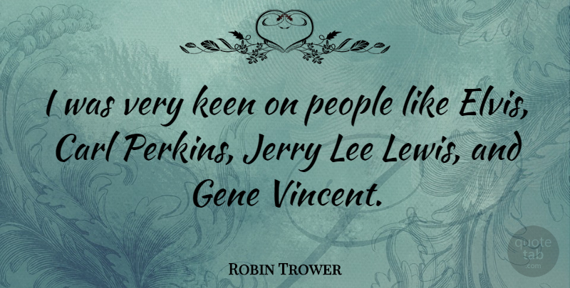 Robin Trower Quote About People, Genes, Jerry: I Was Very Keen On...
