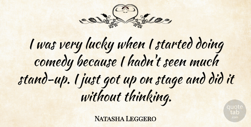 Natasha Leggero Quote About Comedy, Lucky, Seen, Stage: I Was Very Lucky When...
