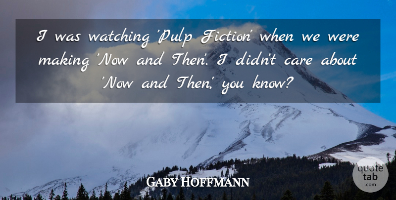 Gaby Hoffmann Quote About undefined: I Was Watching Pulp Fiction...