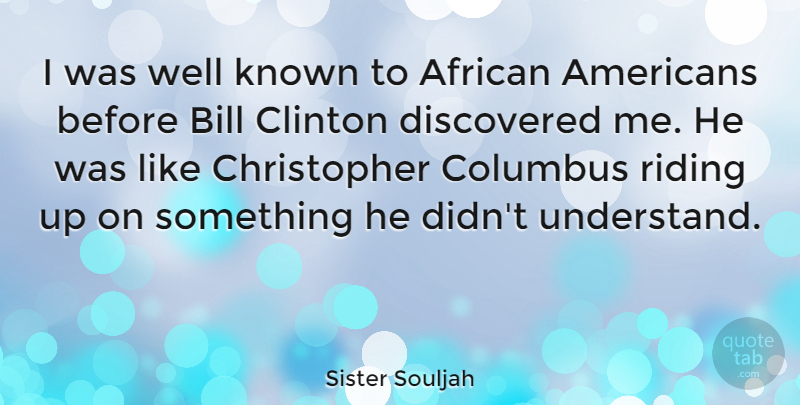 Sister Souljah Quote About African American, Bills, Columbus: I Was Well Known To...