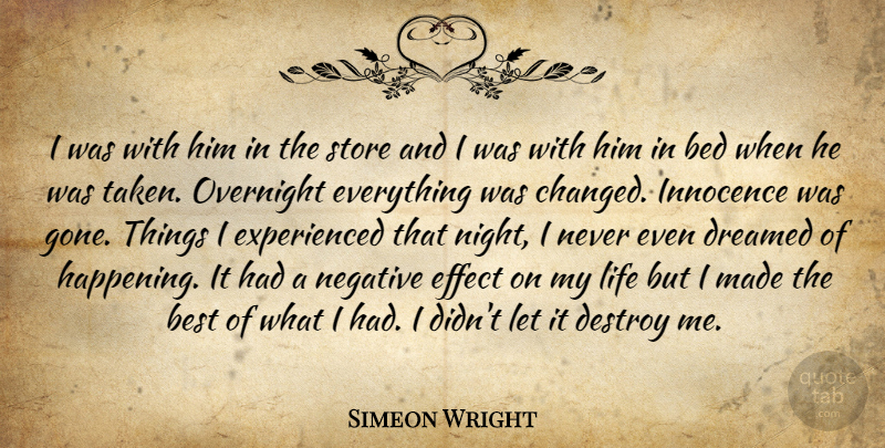 Simeon Wright Quote About Bed, Best, Destroy, Dreamed, Effect: I Was With Him In...