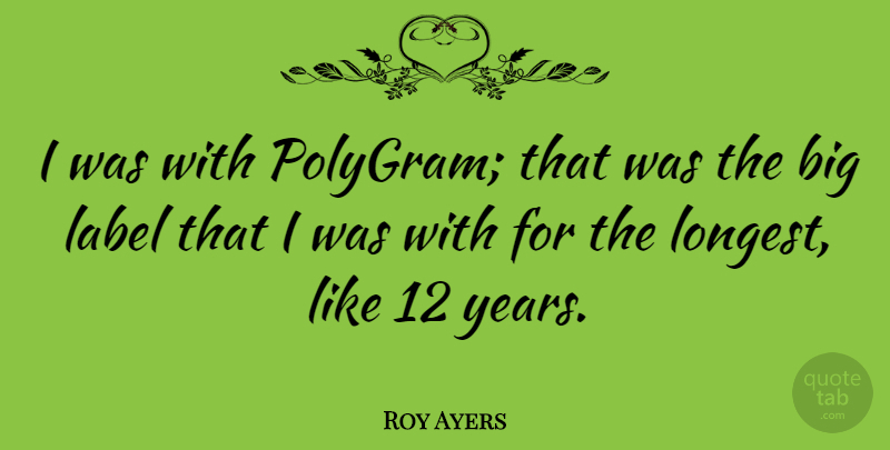 Roy Ayers Quote About Years, Labels, Bigs: I Was With Polygram That...