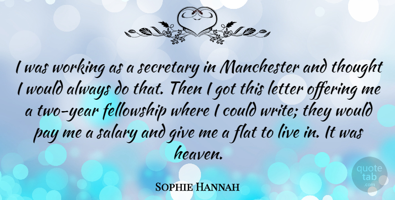 Sophie Hannah Quote About Fellowship, Flat, Letter, Manchester, Offering: I Was Working As A...