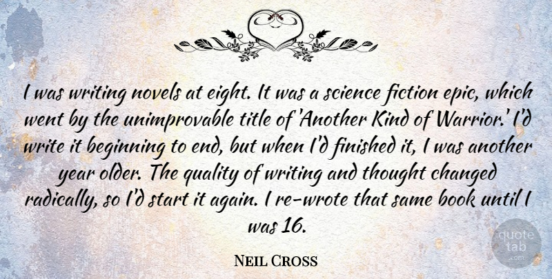 Neil Cross Quote About Beginning, Changed, Fiction, Finished, Novels: I Was Writing Novels At...
