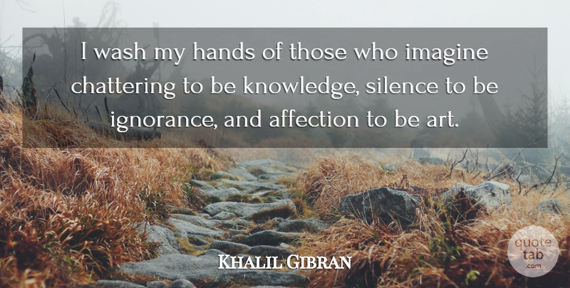 Khalil Gibran Quote About Life, Art, Attitude: I Wash My Hands Of...
