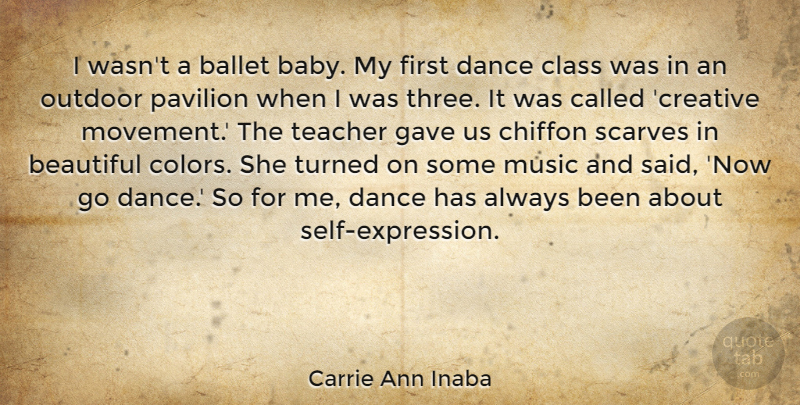 Carrie Ann Inaba Quote About Beautiful, Baby, Teacher: I Wasnt A Ballet Baby...