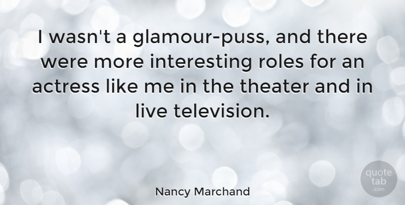 Nancy Marchand Quote About Roles: I Wasnt A Glamour Puss...