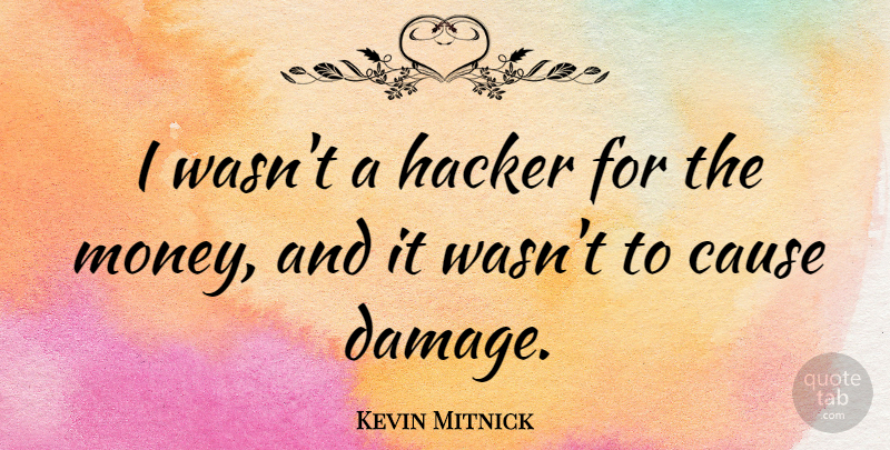 Kevin Mitnick Quote About Money: I Wasnt A Hacker For...
