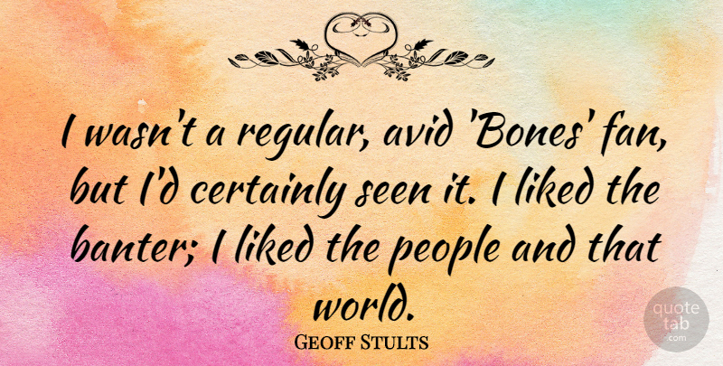 Geoff Stults Quote About Certainly, Liked, People: I Wasnt A Regular Avid...