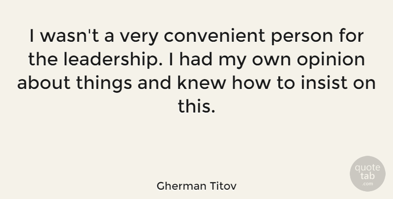 Gherman Titov Quote About Convenient, Knew, Leadership: I Wasnt A Very Convenient...