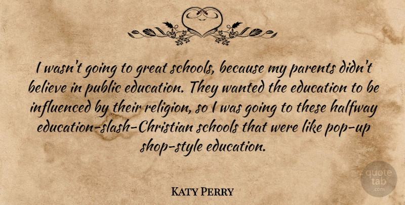 Katy Perry Quote About Christian, Believe, School: I Wasnt Going To Great...