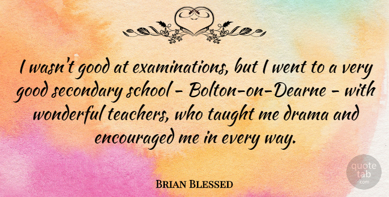 Brian Blessed Quote About Teacher, Drama, School: I Wasnt Good At Examinations...