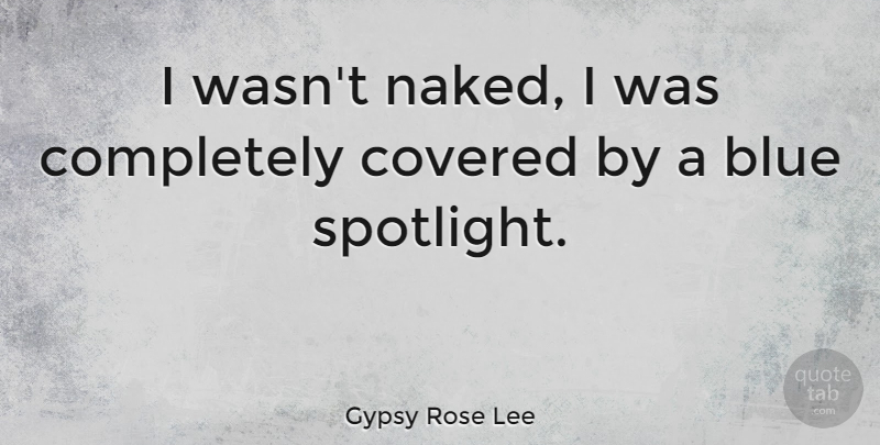 Gypsy Rose Lee Quote About Covered: I Wasnt Naked I Was...
