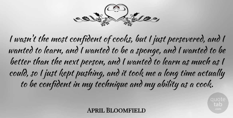 April Bloomfield Quote About Confident, Kept, Next, Technique, Time: I Wasnt The Most Confident...