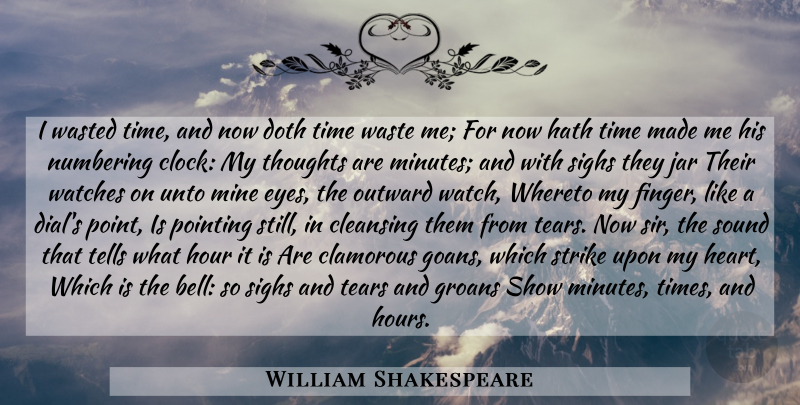 William Shakespeare Quote About Time, Heart, Eye: I Wasted Time And Now...