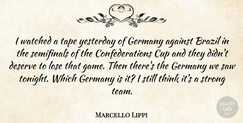 Marcello Lippi Quote About Against, Brazil, Cup, Deserve, Germany: I Watched A Tape Yesterday...