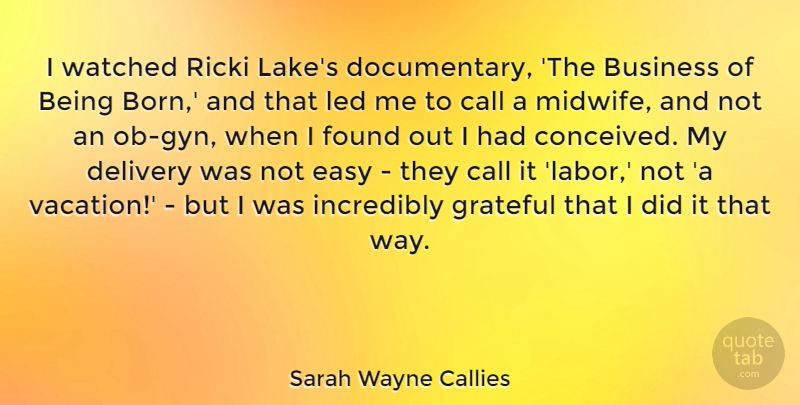 Sarah Wayne Callies Quote About Grateful, Vacation, Lakes: I Watched Ricki Lakes Documentary...