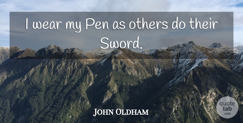 John Oldham Quote About American Celebrity, Wear: I Wear My Pen As...