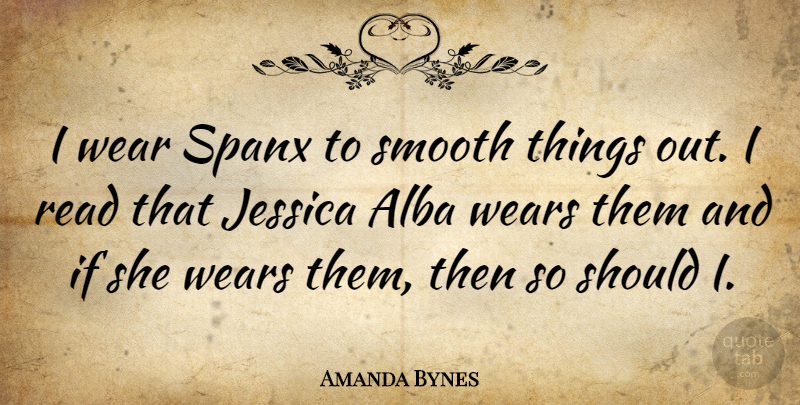 Amanda Bynes Quote About Smooth, Should, Spanx: I Wear Spanx To Smooth...