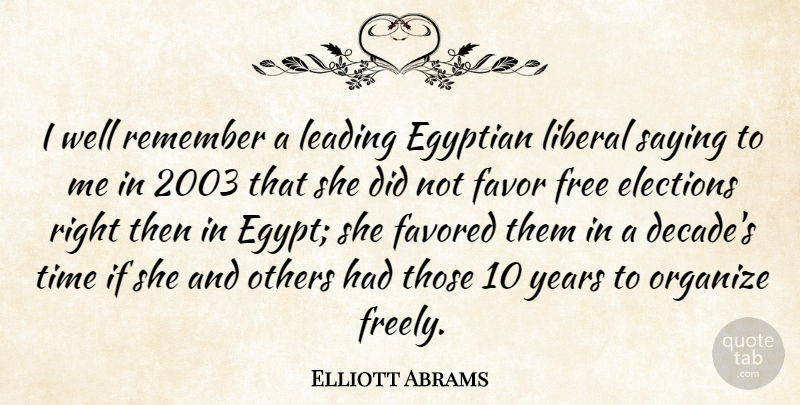 Elliott Abrams Quote About Egyptian, Elections, Favor, Leading, Liberal: I Well Remember A Leading...