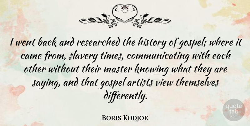 Boris Kodjoe Quote About Artist, Views, Knowing: I Went Back And Researched...