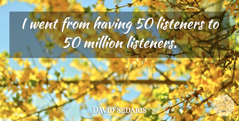 David Sedaris Quote About Listeners, Millions: I Went From Having 50...