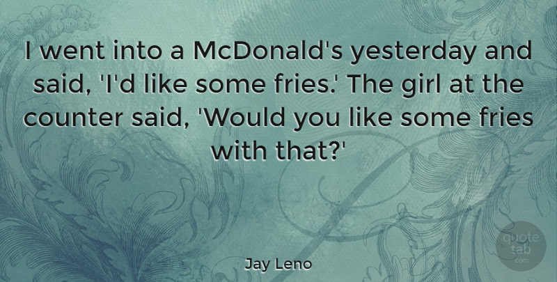 Jay Leno Quote About Girl, Food, Mcdonalds: I Went Into A Mcdonalds...