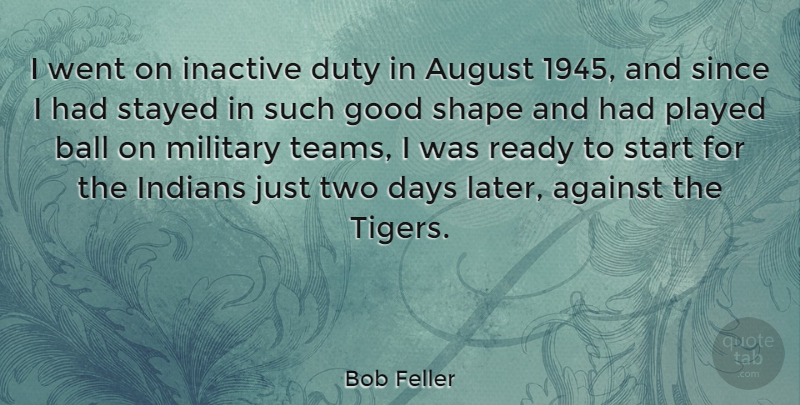 Bob Feller Quote About Team, Military, August: I Went On Inactive Duty...