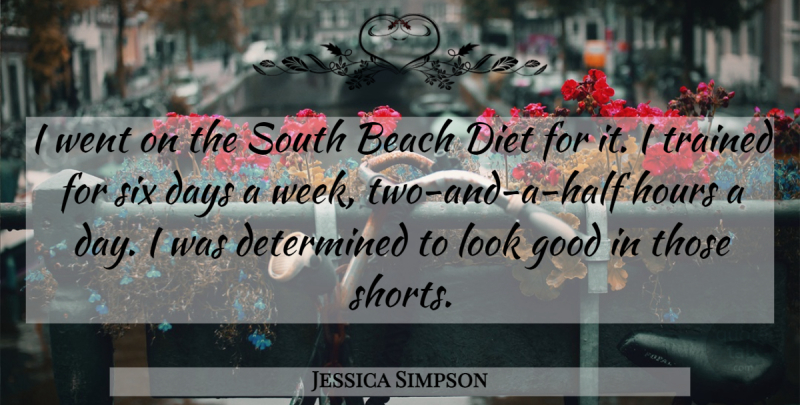 Jessica Simpson Quote About Beach, Days, Determined, Diet, Good: I Went On The South...