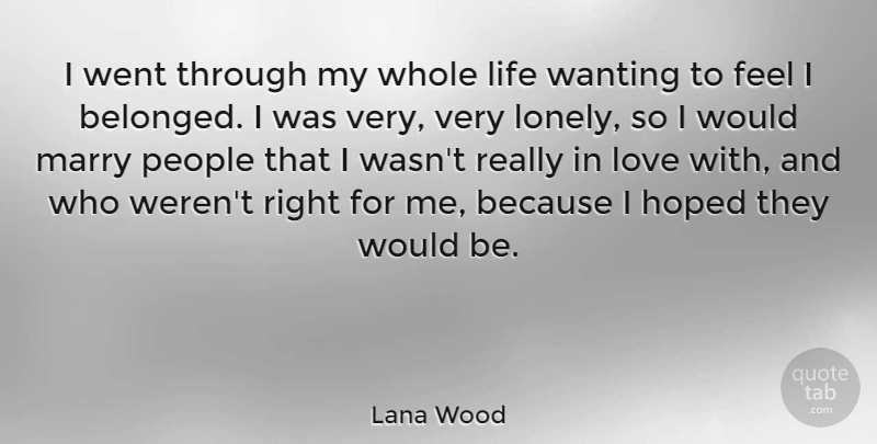 Lana Wood Quote About Hoped, Life, Love, Marry, People: I Went Through My Whole...